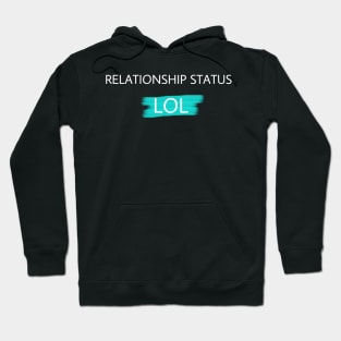 Cool Relationship Status LOL For Singles Humor t shirt Hoodie